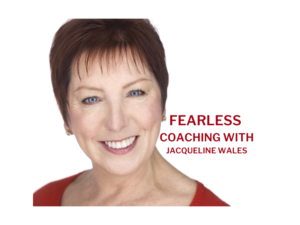 FEARLESS COACHING WITH JACQUELINE WALES FEARLESS COACHING WITH JACQUELINE WALES